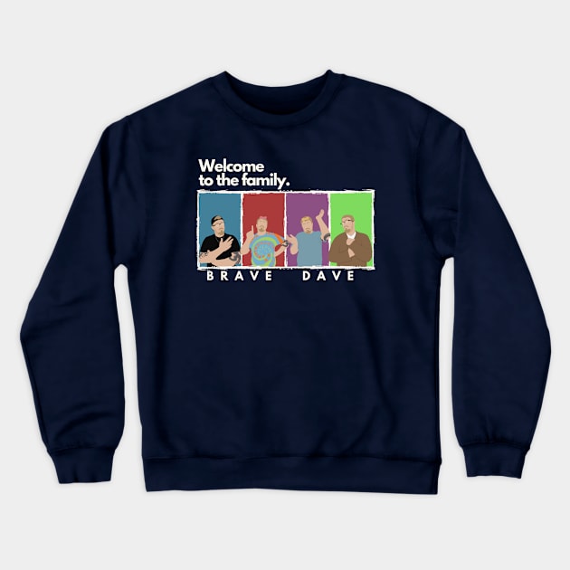 Brave Dave: Welcome To The Family Crewneck Sweatshirt by Brave Dave